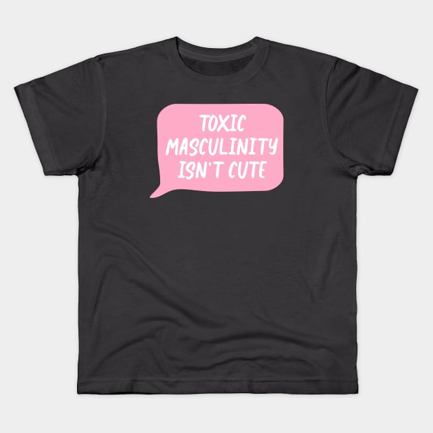 Toxic Masculinity Isn't Cute - Feminism Kids T-Shirt by Football from the Left